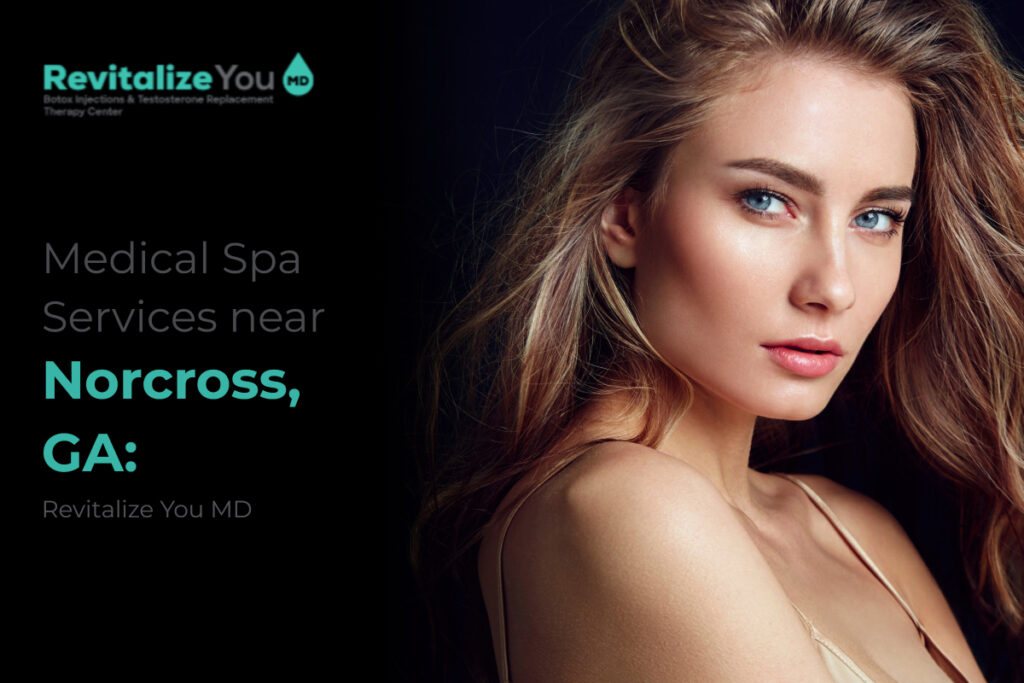Medical Spa Services near Norcross, GA: Revitalize You MD