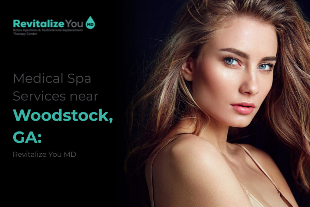 Medical Spa Services near Woodstock, GA: Revitalize You MD
